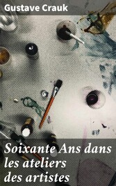 Soixante Ans dans les ateliers des artistes