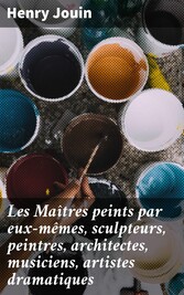 Les Maîtres peints par eux-mêmes, sculpteurs, peintres, architectes, musiciens, artistes dramatiques