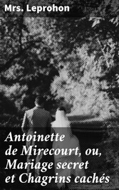 Antoinette de Mirecourt, ou, Mariage secret et Chagrins cachés