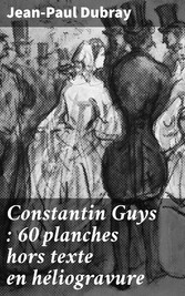 Constantin Guys : 60 planches hors texte en héliogravure