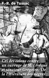 Cri des colons contre un ouvrage de M. l'évêque et sénateur Grégoire, 'De la Littérature des nègres'