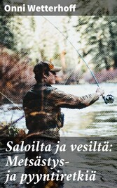 Saloilta ja vesiltä: Metsästys- ja pyyntiretkiä