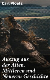 Auszug aus der Alten, Mittleren und Neueren Geschichte