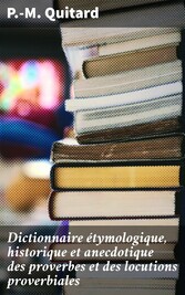 Dictionnaire étymologique, historique et anecdotique des proverbes et des locutions proverbiales