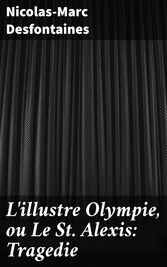 L'illustre Olympie, ou Le St Alexis: Tragedie