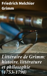 Littéraire de Grimm: histoire, littérature et philosophie (1753-1790)