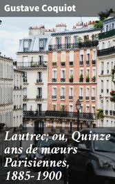 Lautrec; ou, Quinze ans de m?urs Parisiennes, 1885-1900