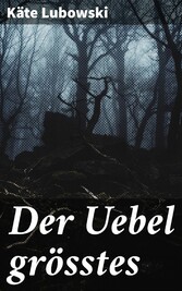 Der Uebel grösstes