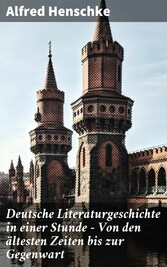 Deutsche Literaturgeschichte in einer Stunde - Von den ältesten Zeiten bis zur Gegenwart