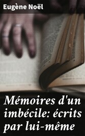 Mémoires d'un imbécile: écrits par lui-même