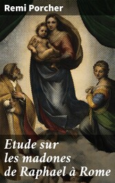 Etude sur les madones de Raphael à Rome