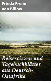 Reisescizzen und Tagebuchblätter aus Deutsch-Ostafrika