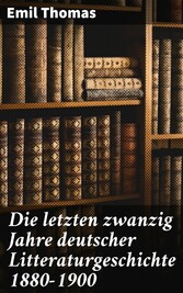 Die letzten zwanzig Jahre deutscher Litteraturgeschichte 1880-1900