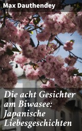 Die acht Gesichter am Biwasee: Japanische Liebesgeschichten