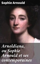 Arnoldiana, ou Sophie Arnould et ses contemporaines