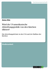 Wird die US-amerikanische Abtreibungspolitik von den Kirchen diktiert?