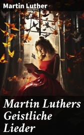 Martin Luthers Geistliche Lieder