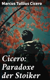 Cicero: Paradoxe der Stoiker