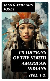 Traditions of the North American Indians (Vol. 1-3)