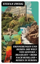 Erinnerungen und Reisen: Die Welt von Gestern + Brasilien + Reise nach Rußland + Reisen in Europa