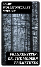 Frankenstein; Or, The Modern Prometheus