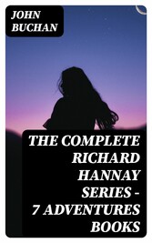 The Complete Richard Hannay Series - 7 Adventures Books