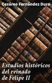 Estudios históricos del reinado de Felipe II