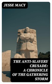 The Anti-Slavery Crusade: A Chronicle of the Gathering Storm