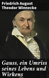 Gauss, ein Umriss seines Lebens und Wirkens