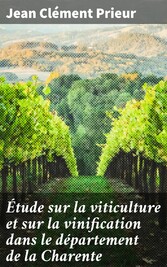 Étude sur la viticulture et sur la vinification dans le département de la Charente