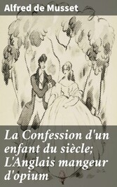 La Confession d'un enfant du siècle; L'Anglais mangeur d'opium