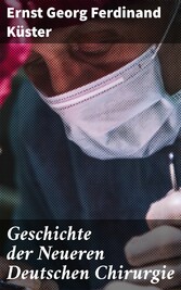 Geschichte der Neueren Deutschen Chirurgie