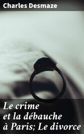 Le crime et la débauche à Paris; Le divorce