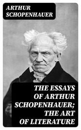 The Essays of Arthur Schopenhauer; The Art of Literature