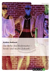 Die Rolle der Modemarke - heute und in der Zukunft