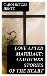 Love After Marriage; and Other Stories of the Heart