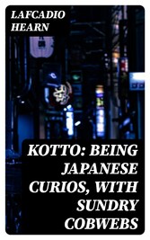 Kotto: Being Japanese Curios, with Sundry Cobwebs