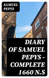 Diary of Samuel Pepys - Complete 1660 N.S