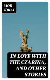 In Love With the Czarina, and Other Stories