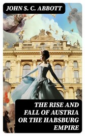 The Rise and Fall of Austria or the Habsburg Empire