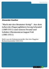 'Mach mir den Brummer fertig!' - Aus dem Leben des Flugzeugführers Georg Schendel (1885-1911) und seinem Freund und Schüler, Obermonteur August Voß (1881-1911)