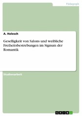 Geselligkeit von Salons und weibliche Freiheitsbestrebungen im Signum der Romantik