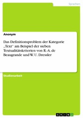 Das Definitionsproblem der Kategorie 'Text' am Beispiel der sieben Textualitätskriterien von R.-A. de Beaugrande und W. U. Dressler