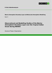 Observational and Modelling Studies of the Marine Atmospheric Boundary Layer over the Tropical Indian Ocean during INDOEX