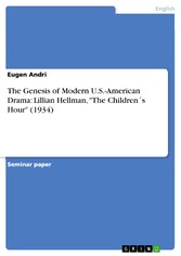 The Genesis of Modern U.S.-American Drama: Lillian Hellman, 'The Children´s Hour' (1934)