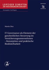 IT Governance als Element der ganzheitlichen Steuerung im Versicherungsunternehmen - Konzeption und praktische Realisierbarkeit