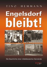 Engelsdorf bleibt! Die Geschichte einer mitteldeutschen Gemeinde