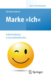 Marke >Ich< - Selbstmarketing in Gesundheitsberufen