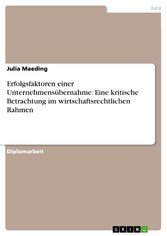 Erfolgsfaktoren einer Unternehmensübernahme: Eine kritische Betrachtung im wirtschaftsrechtlichen Rahmen