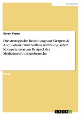 Die strategische Bedeutung von Mergers & Acquisitions zum Aufbau technologischer  Kompetenzen am Beispiel der Medizintechnologiebranche